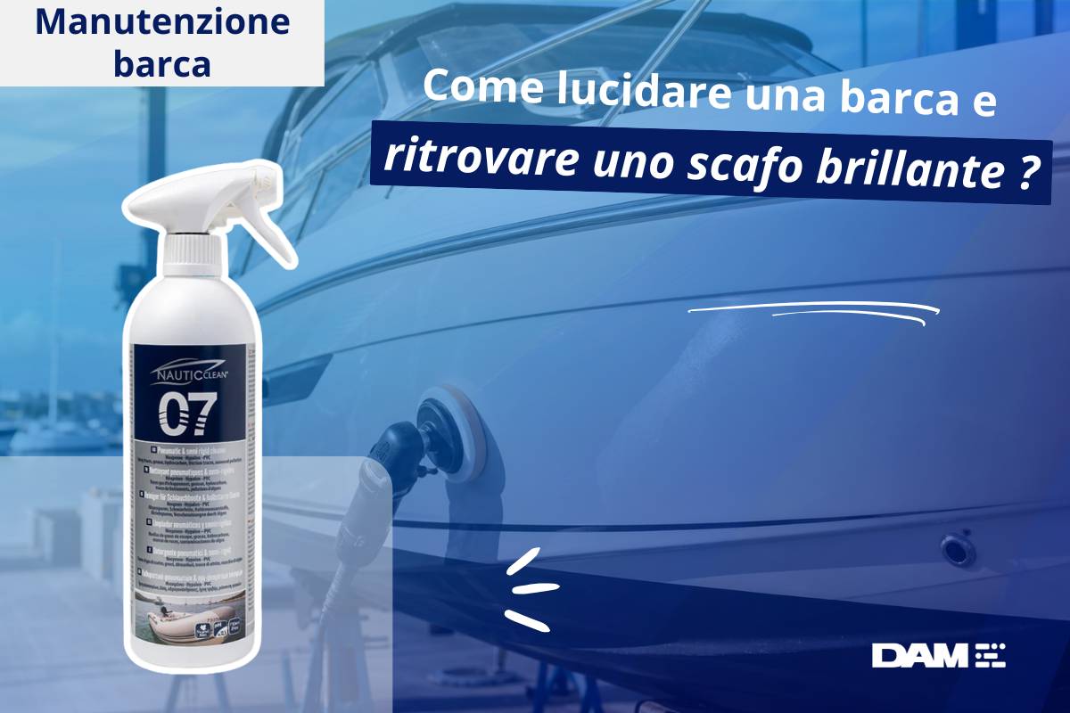 Come lucidare una barca e ritrovare uno scafo brillante?